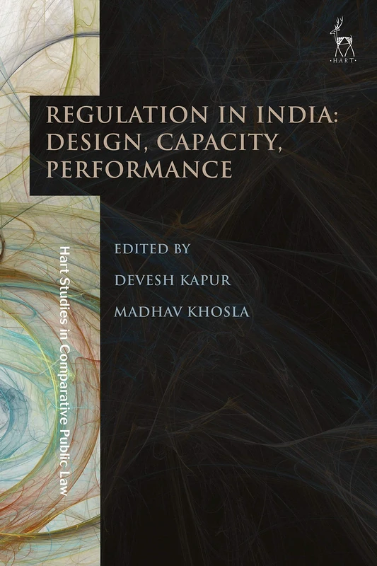 Regulation in India: Design, Capacity, Performance (Hart Studies in Comparative Public Law)