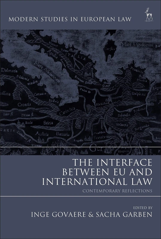 The Interface Between EU and International Law: Contemporary Reflections (Modern Studies in European Law)