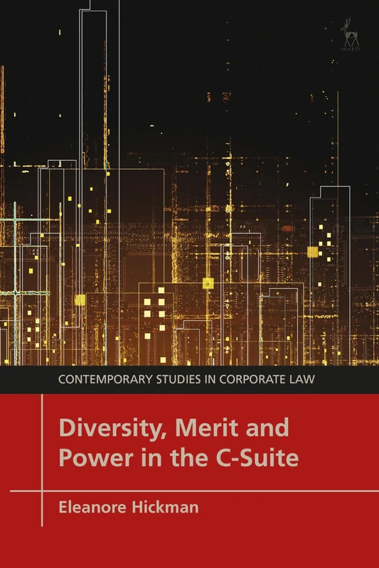 Diversity, Merit and Power in the C-Suite (Contemporary Studies in Corporate Law)