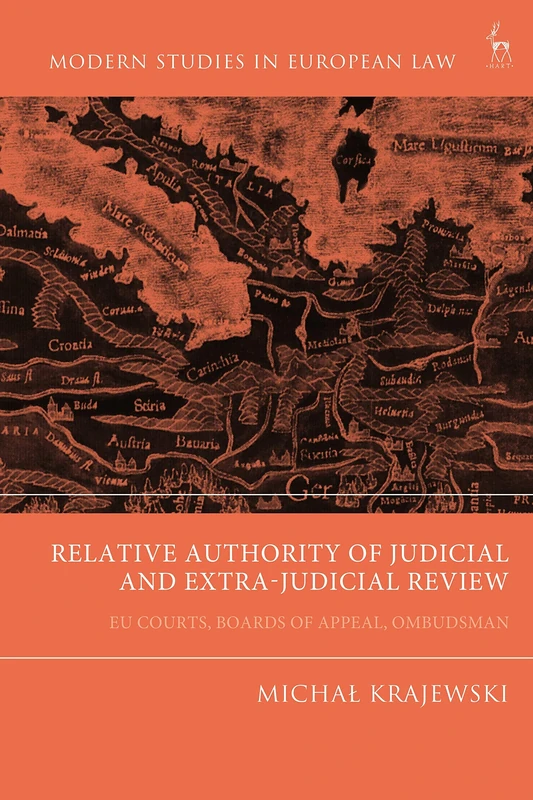 Relative Authority of Judicial and Extra-Judicial Review: EU Courts, Boards of Appeal, Ombudsman (Modern Studies in European Law)