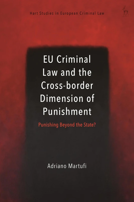 EU Criminal Law and the Cross-border Dimension of Punishment: Punishing Beyond the State? (Hart Studies in European Criminal Law)