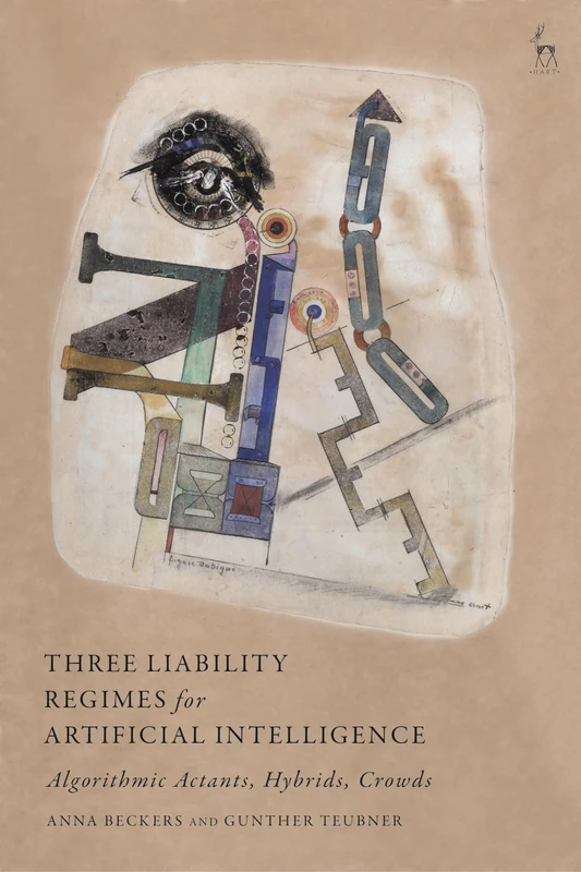 Three Liability Regimes for Artificial Intelligence: Algorithmic Actants, Hybrids, Crowds - Image 1