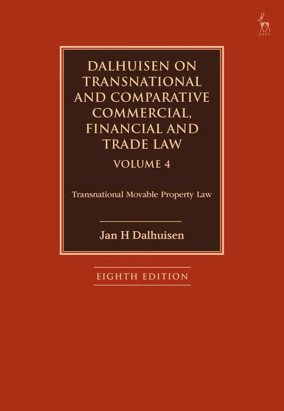 Dalhuisen on Transnational and Comparative Commercial, Financial and Trade Law Volume 4: Transnational Movable Property Law