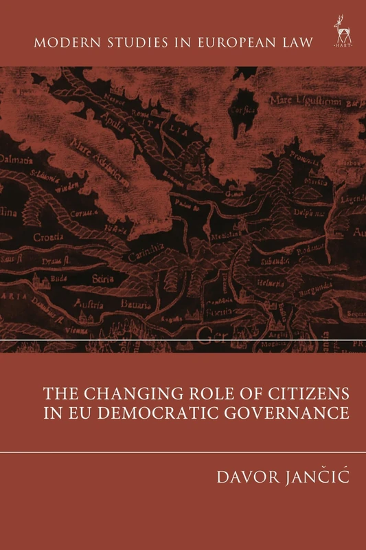 The Changing Role of Citizens in EU Democratic Governance (Modern Studies in European Law)