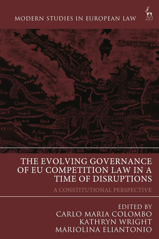 The Evolving Governance of EU Competition Law in a Time of Disruptions: A Constitutional Perspective (Modern Studies in European Law)