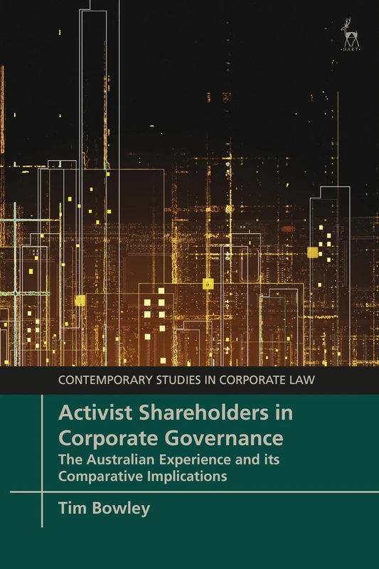 Activist Shareholders in Corporate Governance: The Australian Experience and its Comparative Implications (Contemporary Studies in Corporate Law)