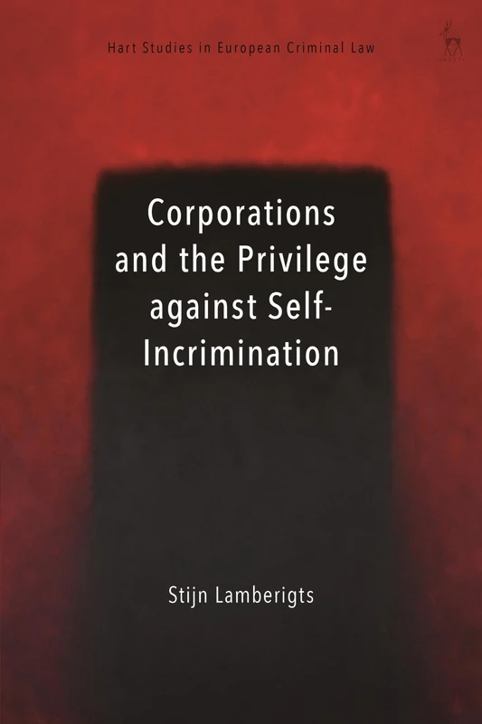 Corporations and the Privilege against Self-Incrimination (Hart Studies in European Criminal Law) - Image 1