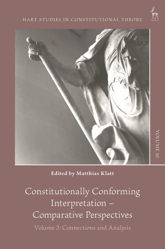 Constitutionally Conforming Interpretation – Comparative Perspectives: Volume 2: Connections and Analysis (Hart Studies in Constitutional Theory)