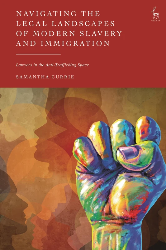 Navigating the Legal Landscapes of Modern Slavery and Immigration: Lawyers in the Anti-Trafficking Space
