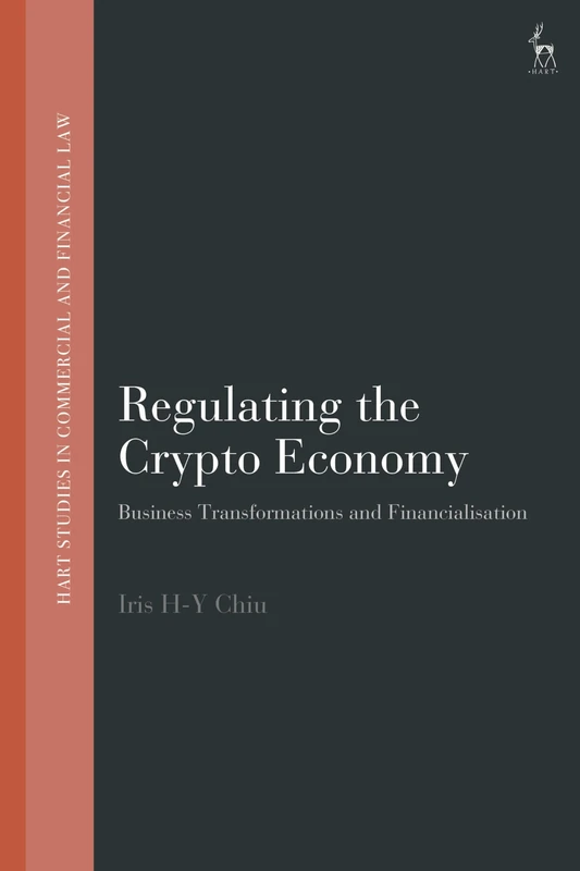 Regulating the Crypto Economy: Business Transformations and Financialisation (Hart Studies in Commercial and Financial Law)