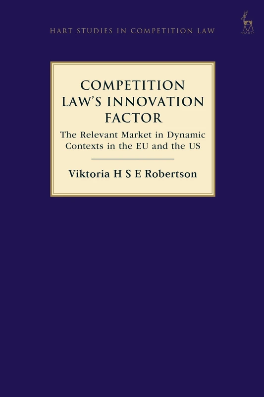 Competition Law’s Innovation Factor: The Relevant Market in Dynamic Contexts in the EU and the US (Hart Studies in Competition Law) - Image 1