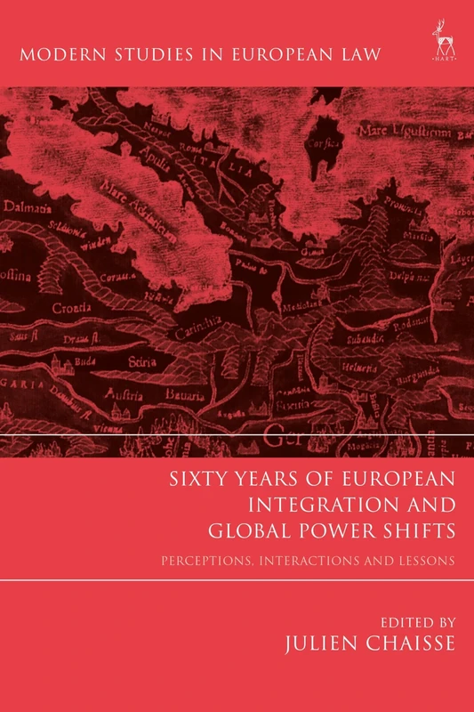 Sixty Years of European Integration and Global Power Shifts: Perceptions, Interactions and Lessons (Modern Studies in European Law)