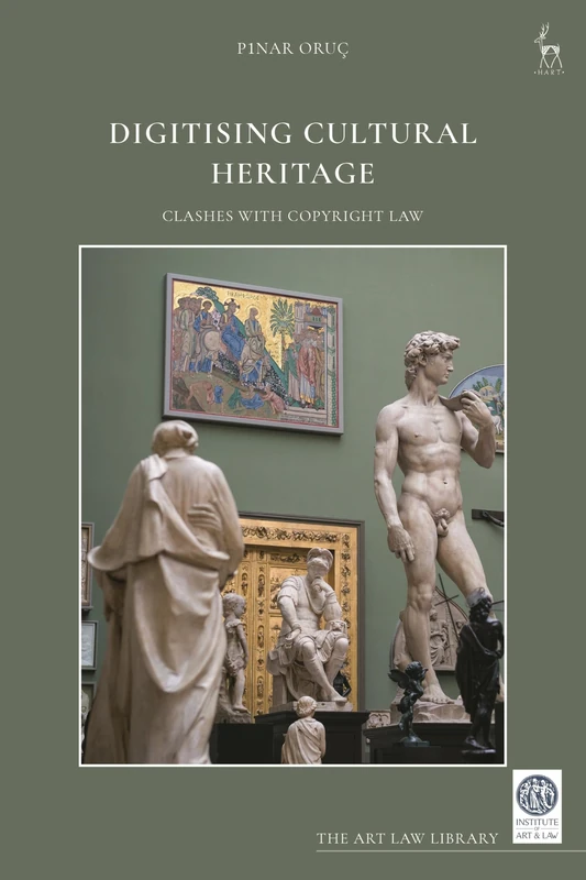 Digitising Cultural Heritage: Clashes with Copyright Law (The Art Law Library)