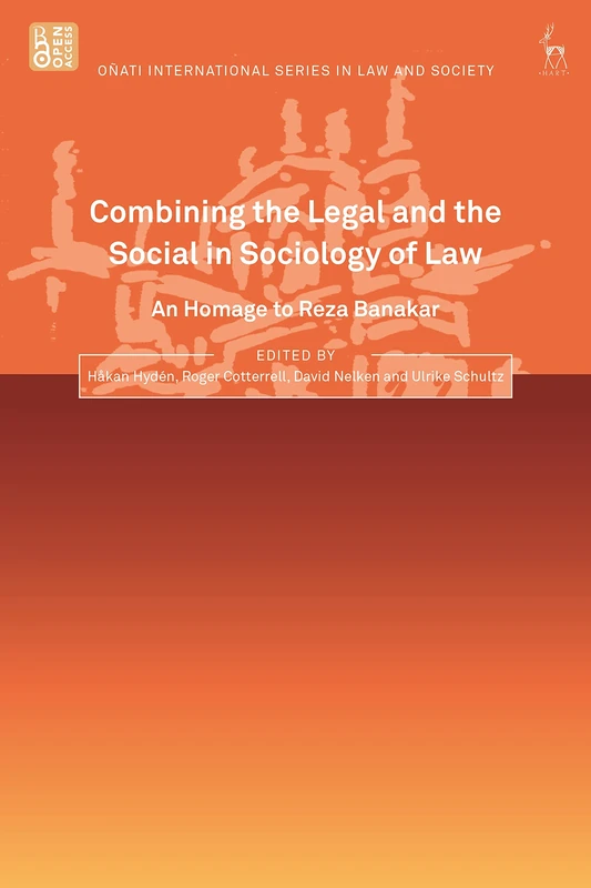 Combining the Legal and the Social in Sociology of Law: An Homage to Reza Banakar (Oñati International Series in Law and Society)