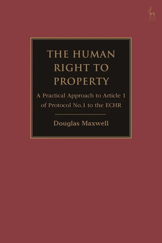 The Human Right to Property: A Practical Approach to Article 1 of Protocol No.1 to the ECHR