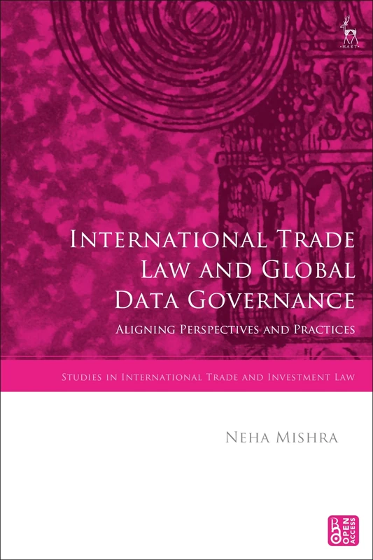 International Trade Law and Global Data Governance: Aligning Perspectives and Practices (Studies in International Trade and Investment Law)