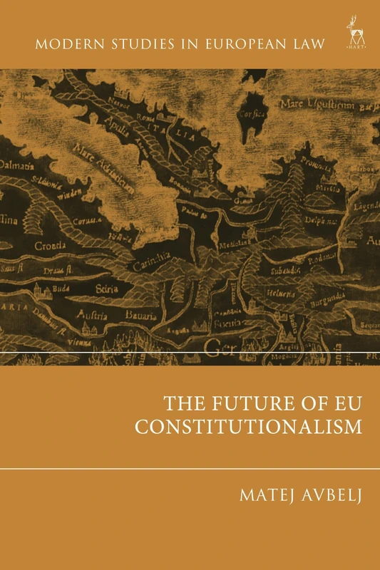 The Future of EU Constitutionalism (Modern Studies in European Law)