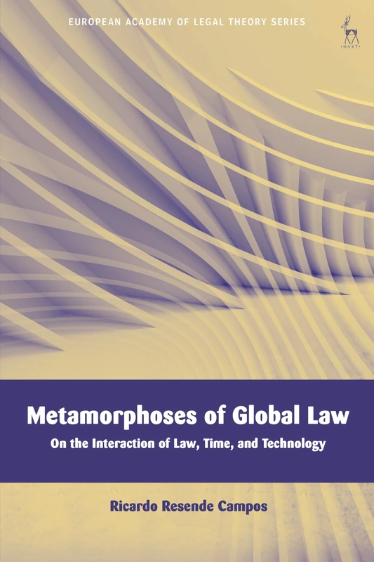 Metamorphoses of Global Law: On the Interaction of Law, Time, and Technology (European Academy of Legal Theory Series)