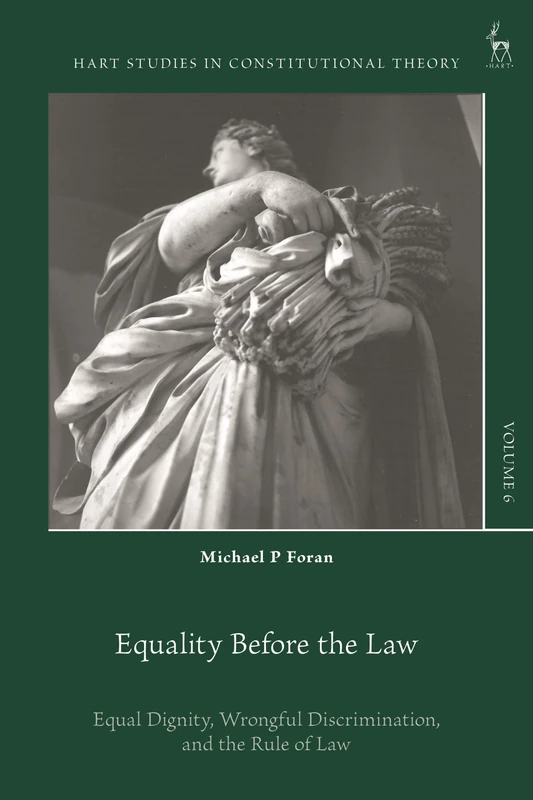 Equality Before the Law: Equal Dignity, Wrongful Discrimination, and the Rule of Law (Hart Studies in Constitutional Theory)