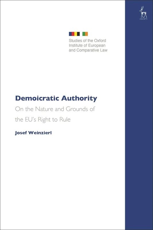 Demoicratic Authority: Nature and Ground of the EU’s Right to Rule (Studies of the Oxford Institute of European and Comparative Law)