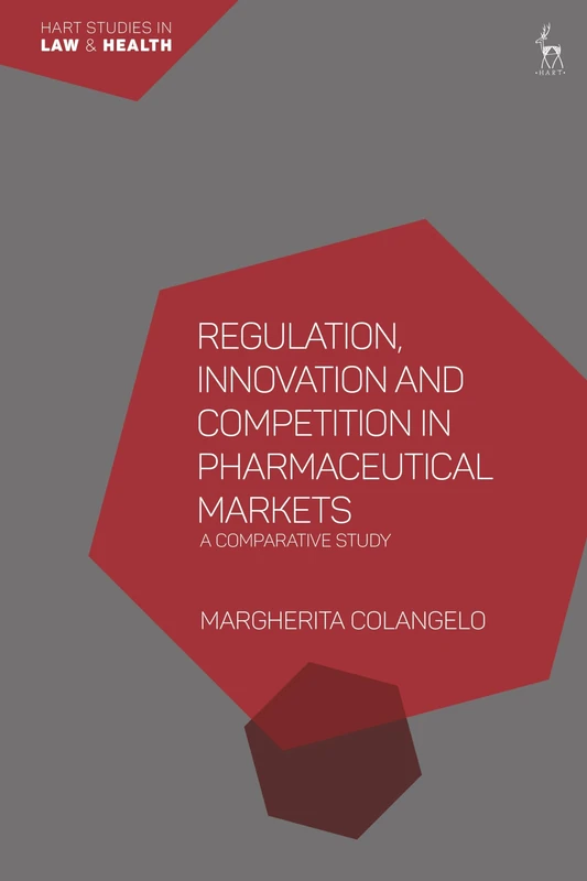 Regulation, Innovation and Competition in Pharmaceutical Markets: A Comparative Study (Hart Studies in Law and Health) - Image 1