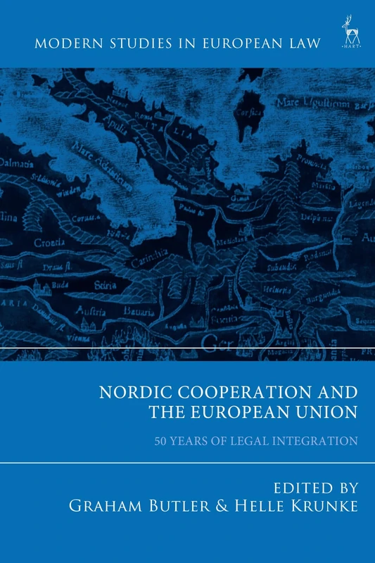 Nordic Cooperation and the European Union: 50 Years of Legal Integration (Modern Studies in European Law)