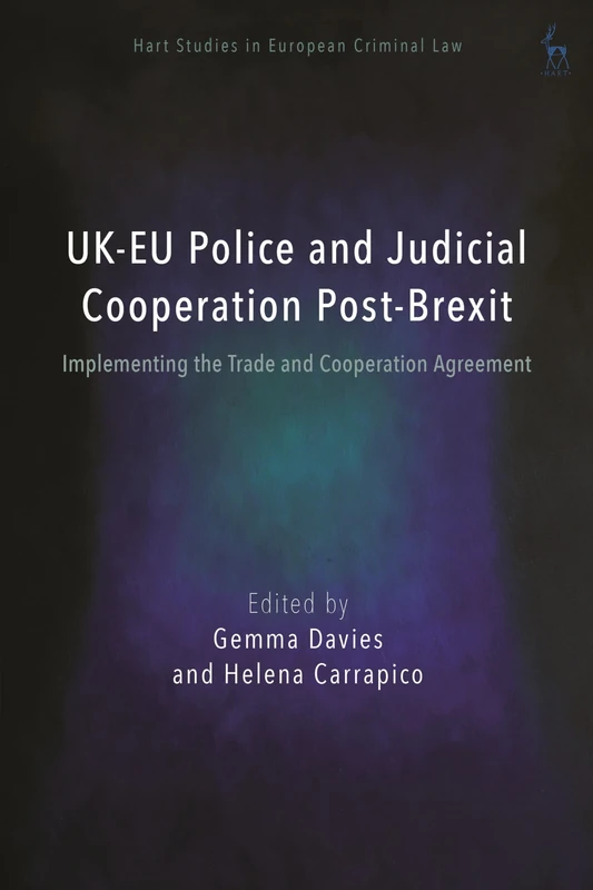 UK-EU Police and Judicial Cooperation Post-Brexit: Implementing the Trade and Cooperation Agreement (Hart Studies in European Criminal Law)