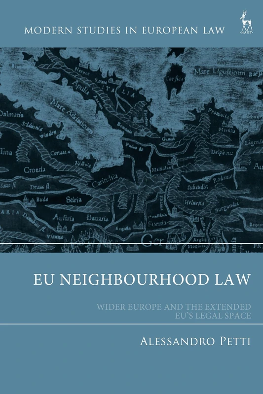 EU Neighbourhood Law: Wider Europe and the Extended EU’s Legal Space (Modern Studies in European Law)