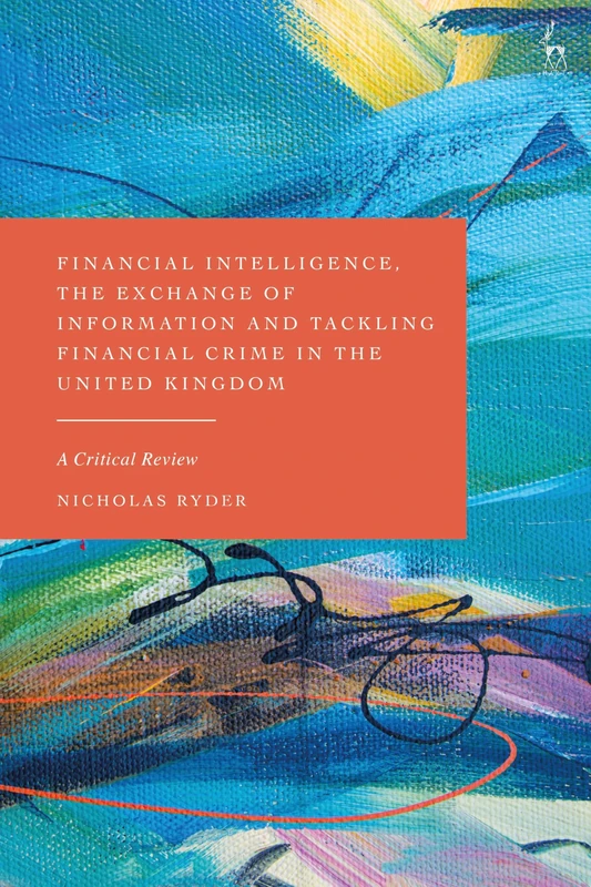 Financial Intelligence, the Exchange of Information and Tackling Financial Crime in the United Kingdom: A Critical Review