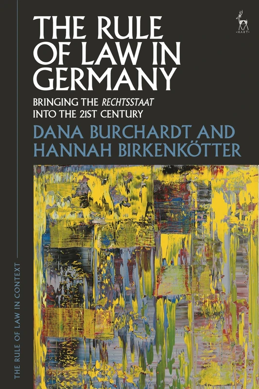 The Rule of Law in Germany: Bringing the Rechtsstaat into the 21st Century (The Rule of Law in Context)