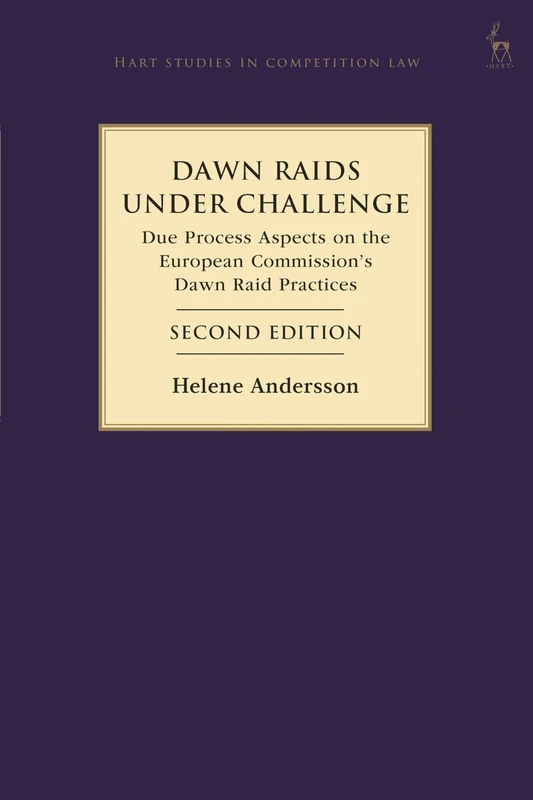 Dawn Raids Under Challenge: Due Process Aspects on the European Commission's Dawn Raid Practices (Hart Studies in Competition Law)