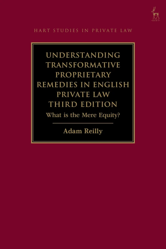 Understanding Transformative Proprietary Remedies in English Private Law: What is the Mere Equity? (Hart Studies in Private Law)