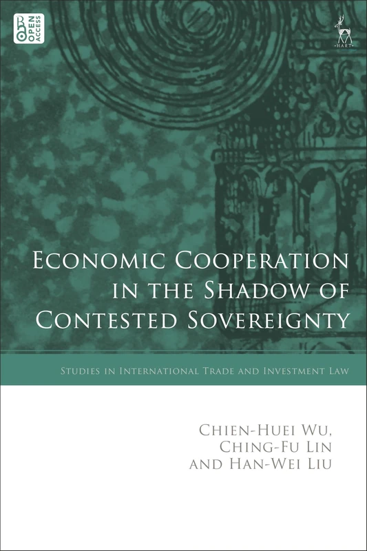 Economic Cooperation in the Shadow of Contested Sovereignty: Divided Nations (Studies in International Trade and Investment Law)