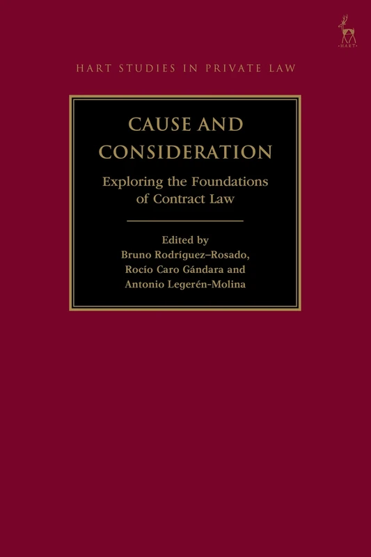 Cause and Consideration: Exploring the Foundations of Contract Law (Hart Studies in Private Law)