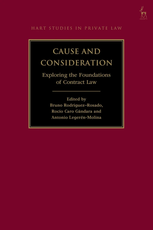 Cause and Consideration: Exploring the Foundations of Contract Law (Hart Studies in Private Law)