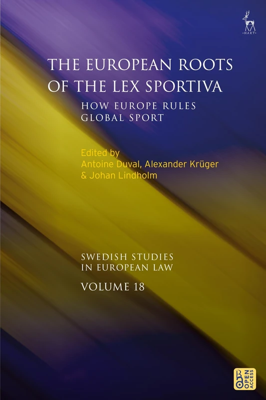 The European Roots of the Lex Sportiva: How Europe Rules Global Sport (Swedish Studies in European Law)