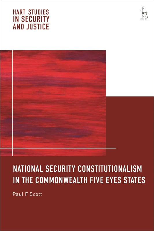 National Security Constitutionalism in the Commonwealth Five Eyes States (Hart Studies in Security and Justice)