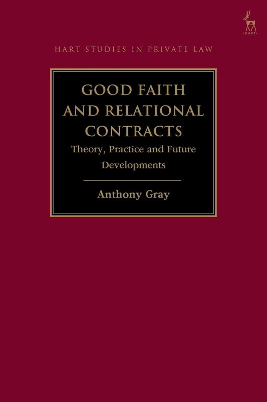 Good Faith and Relational Contracts, Volume 1: Theory, Practice and Future Developments (Hart Studies in Private Law)