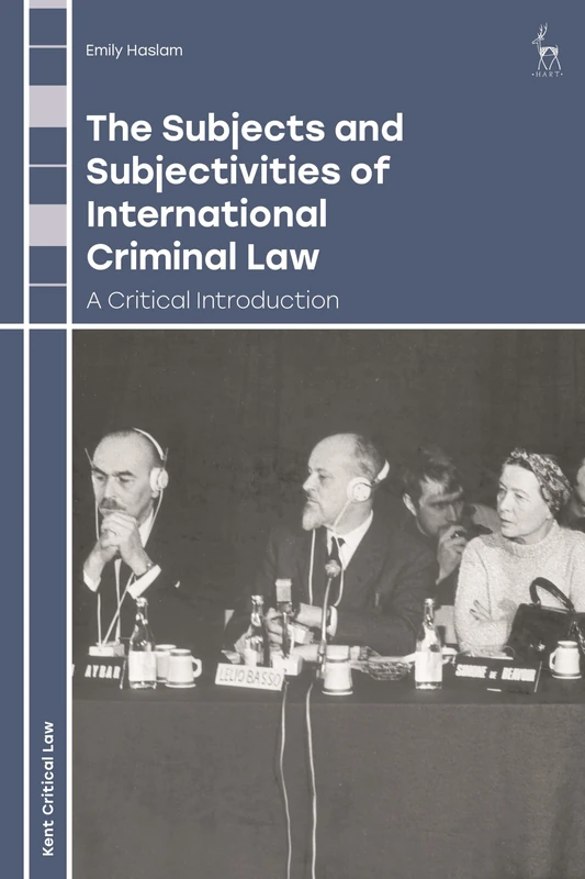 The Subjects and Subjectivities of International Criminal Law: A Critical Introduction (Kent Critical Law Series)