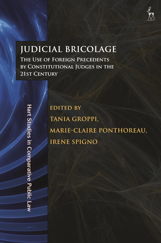 Judicial Bricolage: The Use of Foreign Precedents by Constitutional Judges in the 21st Century (Hart Studies in Comparative Public Law)