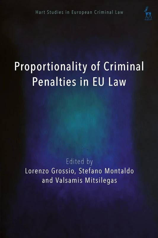 Proportionality of Criminal Penalties in EU Law (Hart Studies in European Criminal Law)