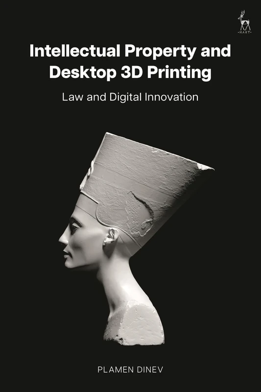 Intellectual Property and Desktop 3D Printing: Law and Digital Innovation