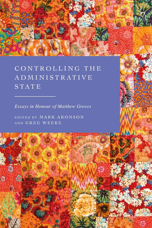 Controlling the Administrative State: Essays in Honour of Matthew Groves - Image 1