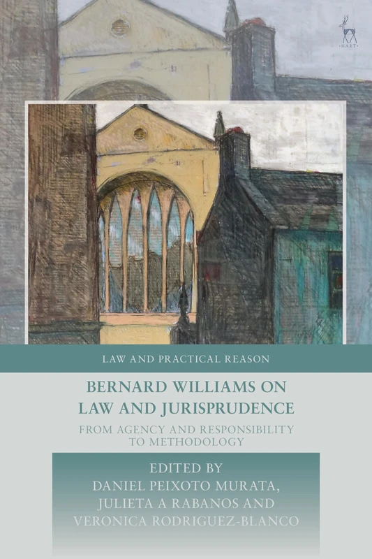 Bernard Williams on Law and Jurisprudence: From Agency and Responsibility to Methodology (Law and Practical Reason)
