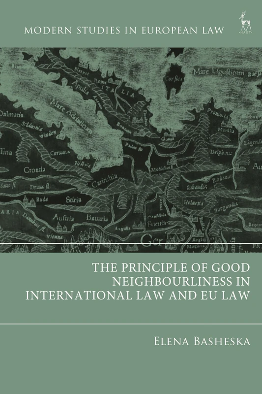The Principle of Good Neighbourliness in International Law and EU Law (Modern Studies in European Law)