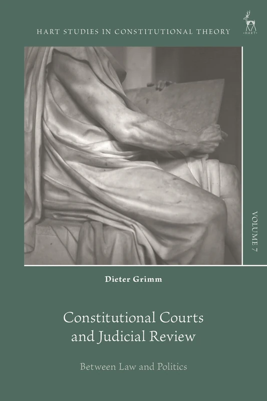 Constitutional Courts and Judicial Review: Between Law and Politics (Hart Studies in Constitutional Theory)