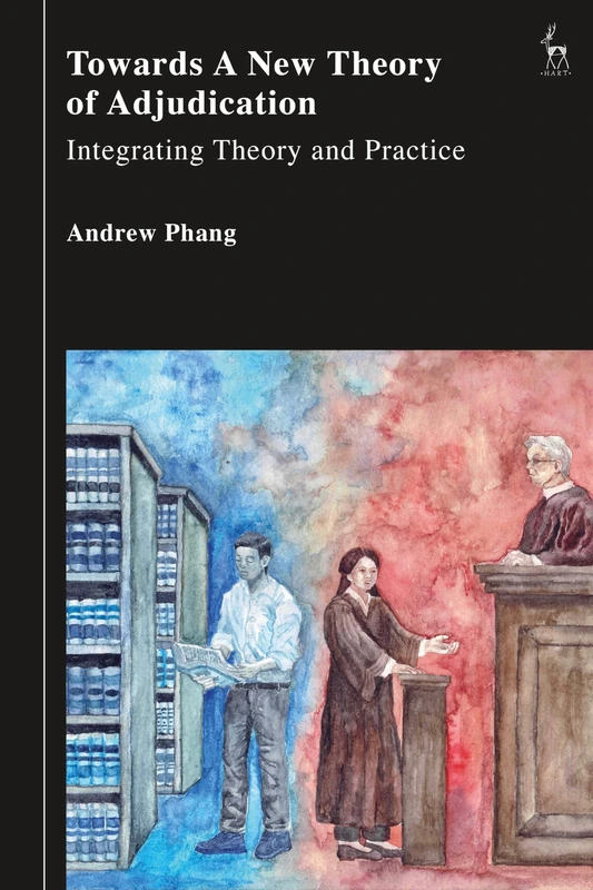 Towards a New Theory of Adjudication: Integrating Theory and Practice
