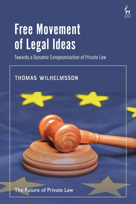 Free Movement of Legal Ideas: Towards a Dynamic Europeanisation of Private Law (The Future of Private Law)