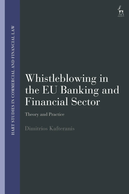 Whistleblowing in the EU Banking and Financial Sector: Theory and Practice (Hart Studies in Commercial and Financial Law)