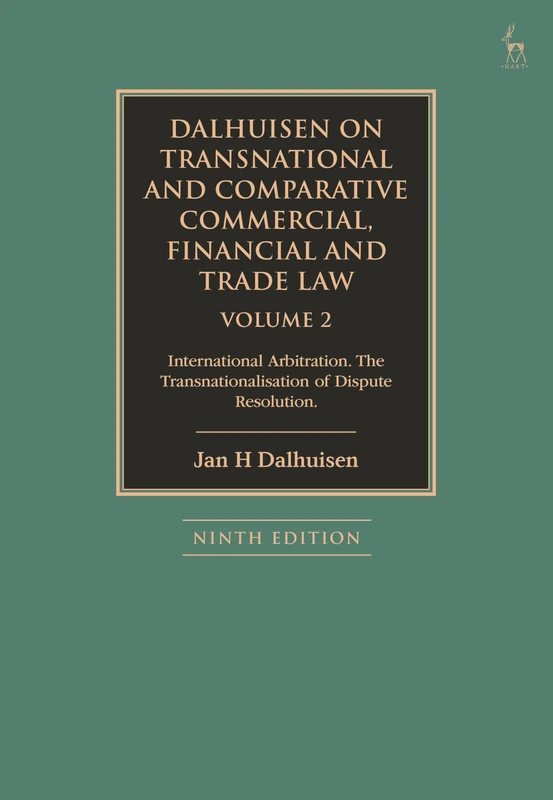 Dalhuisen on Transnational and Comparative Commercial, Financial and Trade Law Volume 2: International Arbitration. The Transnationalisation of Dispute Resolution